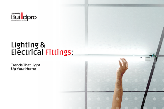 Lighting & Electrical Fittings: Trends That Light Up Your Home