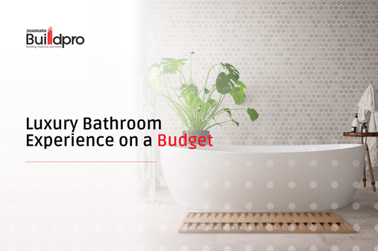 Create a Luxury Bathroom Experience on a Budget with Shankara BuildPro