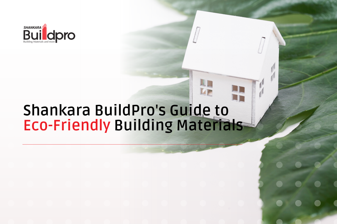 Shankara BuildPro’s Guide to Eco-Friendly Building Materials – Shankara ...
