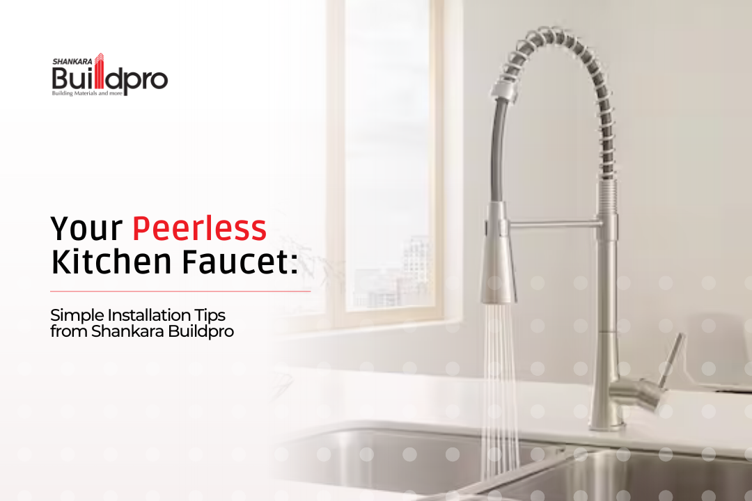 Your Peerless Kitchen Faucet: Simple Installation Tips from Shankara Buildpro